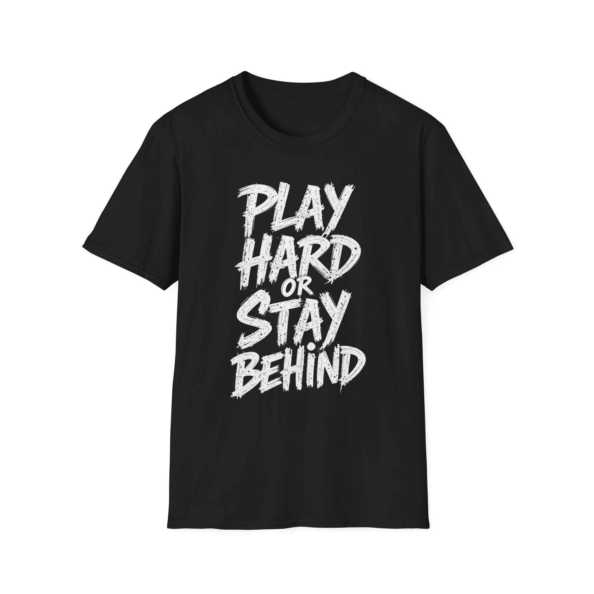 Play Hard or Stay Behind Graphic Tee – Unisex Motivational T-Shirt for Gamers & Sports Enthusiasts