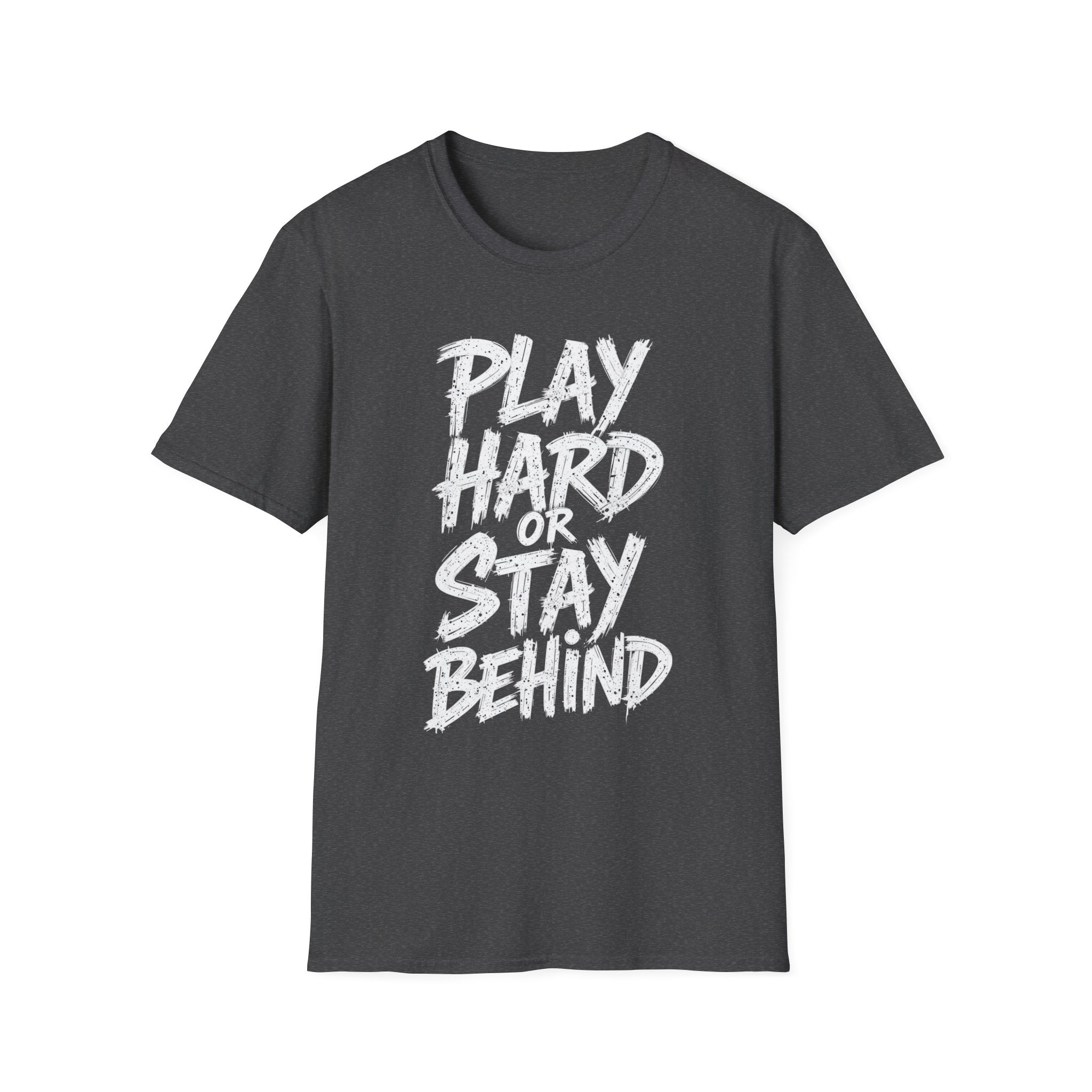 Play Hard or Stay Behind Graphic Tee – Unisex Motivational T-Shirt for Gamers & Sports Enthusiasts