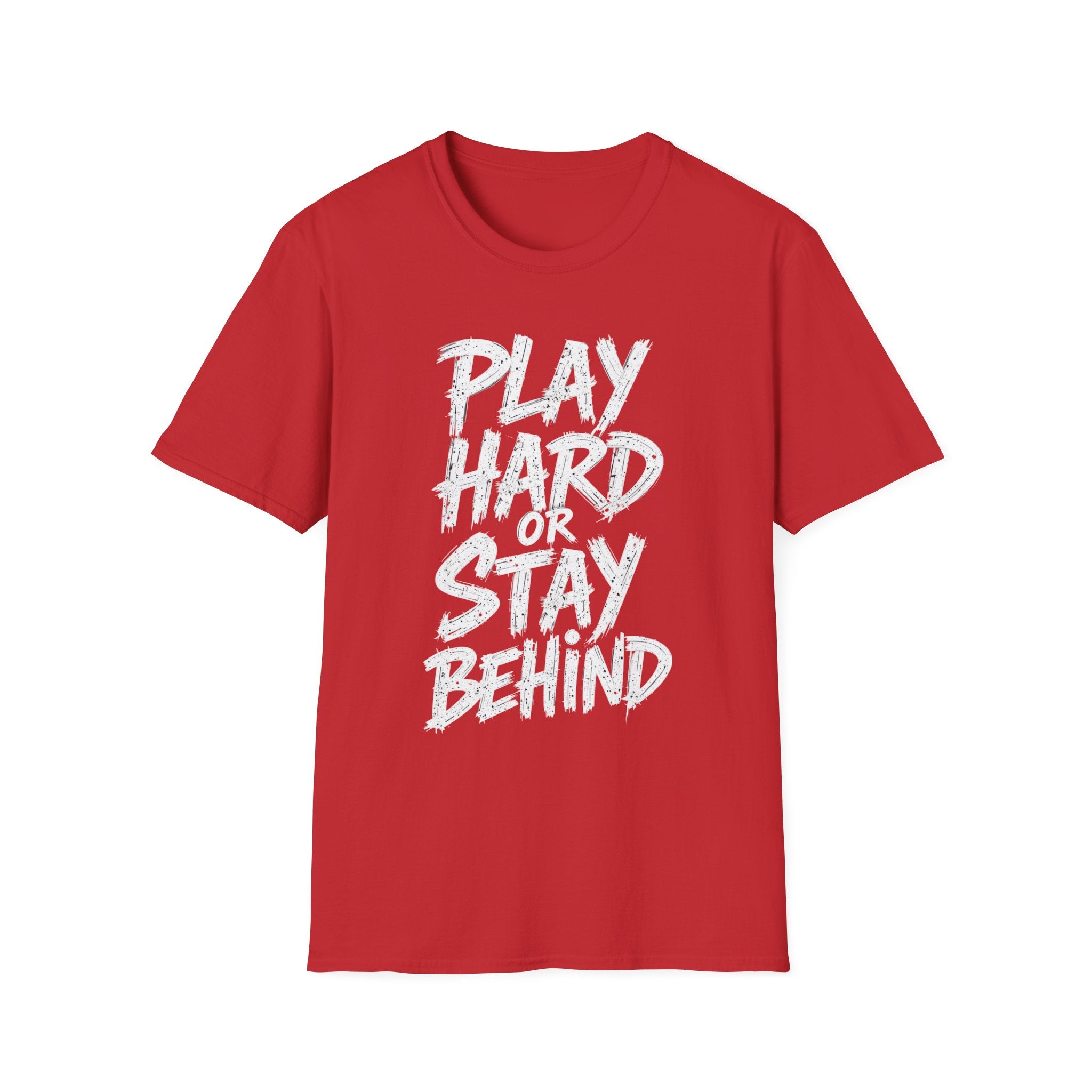 Play Hard or Stay Behind Graphic Tee – Unisex Motivational T-Shirt for Gamers & Sports Enthusiasts