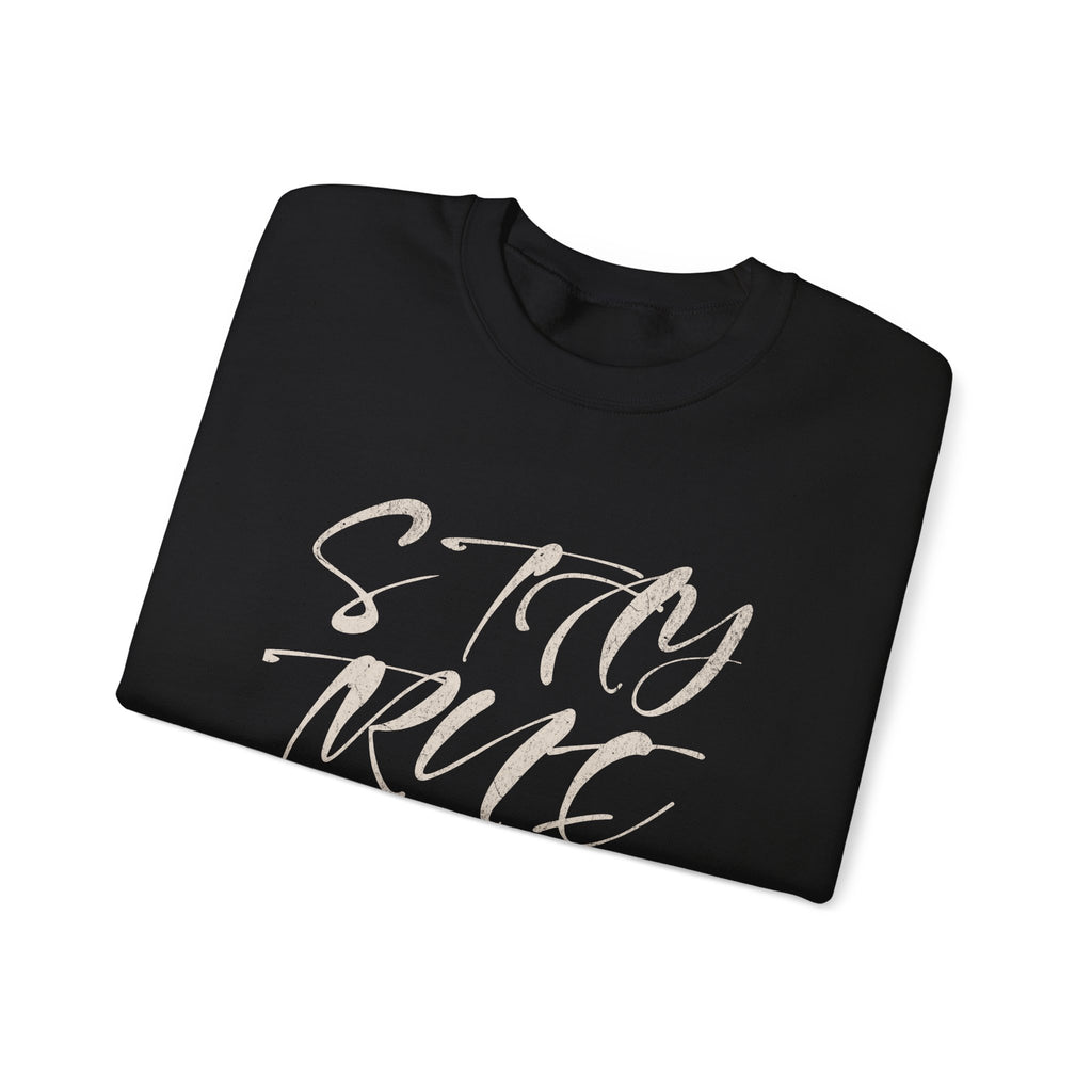 Stay True Crewneck Sweatshirt – Unisex Heavy Blend™ Everyday Comfort & Inspiring Apparel