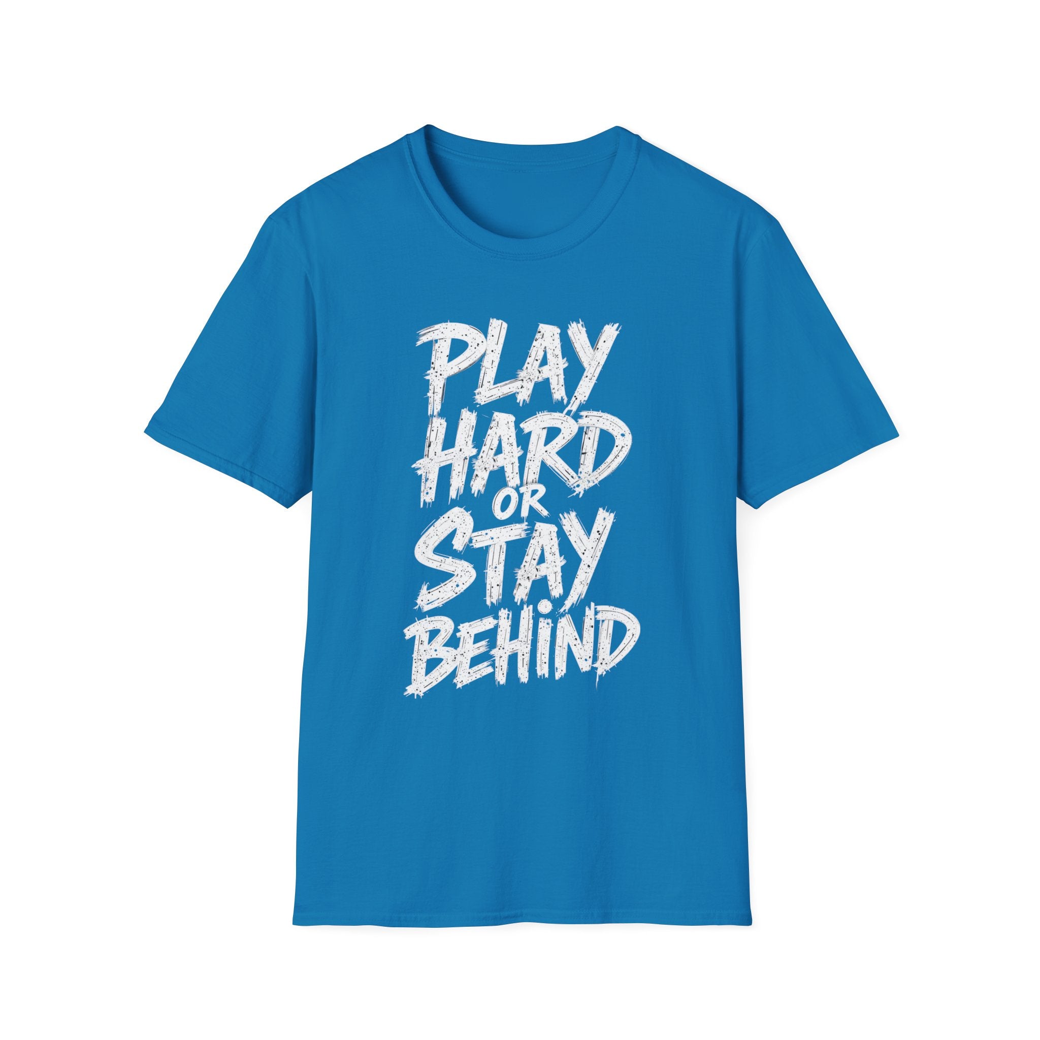 Play Hard or Stay Behind Graphic Tee – Unisex Motivational T-Shirt for Gamers & Sports Enthusiasts