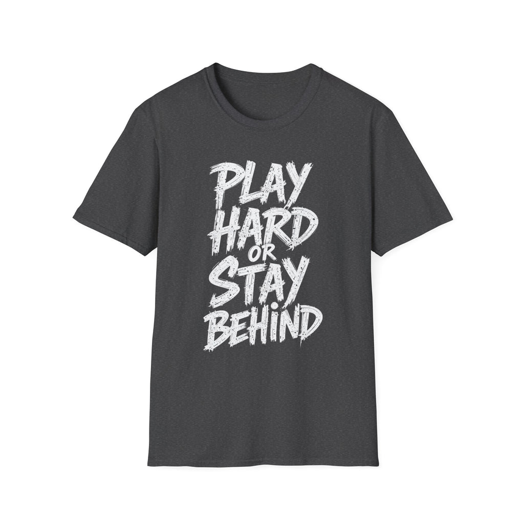 Play Hard or Stay Behind Graphic Tee – Unisex Motivational T-Shirt for Gamers & Sports Enthusiasts